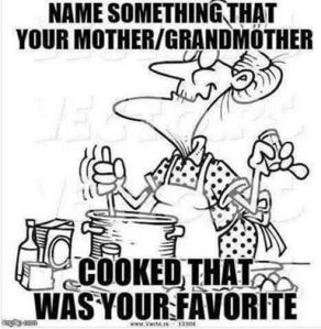 Name something that your mother/grandmother cooked that was your favorite